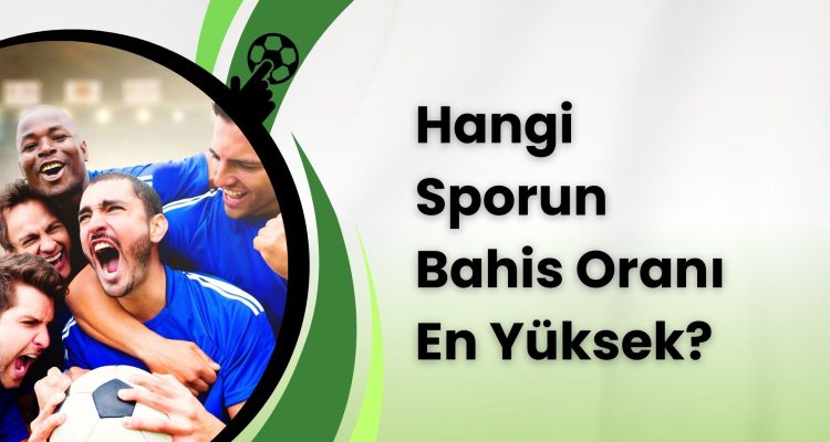 Hangi Sporun Bahis Oranı En Yüksek