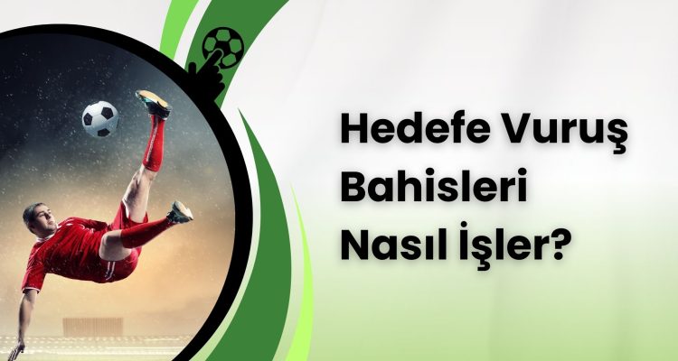 Hedefe Vuruş Bahisleri Nasıl İşler
